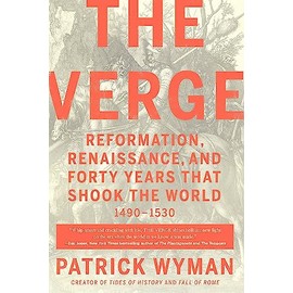 The Verge: Reformation, Renaissance, and Forty Years that Shook the World