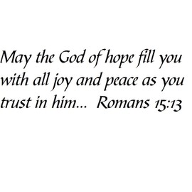 Tapestry Of Truth - Romans 15:13 - TOT3370 - Wall and Home Scripture, Lettering, Quotes, Images, Stickers, Decals, Art, and More! - May The God of Hope Fill You with All Joy and Peace as You Trust...