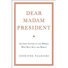 Dear Madam President: An Open Letter to the Women Who Will Run the World