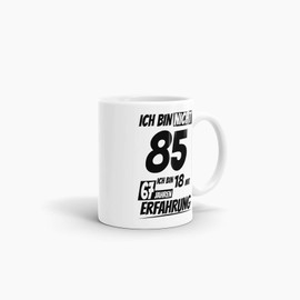 Geburtstags-Tasse "Ich bin 85 mit 67 Jahren Erfahrung" Weiss/Geburtstags-Geschenk/Geschenk-Idee/Lustig/mit Spruch/Witzig/Spaß/Beste Qualität - 25 Jahre Erfahrung
