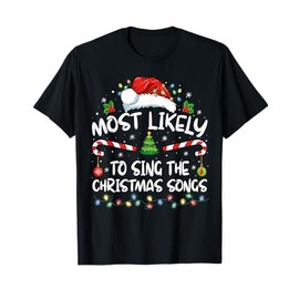 Most Likely To Sing All The Christmas Songs Family Matching T-Shirt
