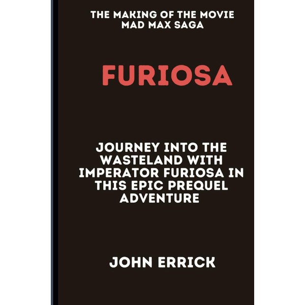 The Making of The Movie Mad Max Saga -Furiosa-: Journey