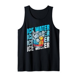 Ice Water Fan Love To Drink A Glass Of Ice Water Tank Top