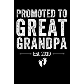 Promoted to Great Grandpa Est. 2019: Lined Journal Notebook for Great Grandparents Pregnancy Announcement, Baby Reveal for Grandpa