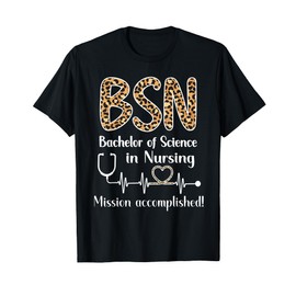 BSN Bachelor Of Science In Nursing Graduation BSN Grad T-Shirt