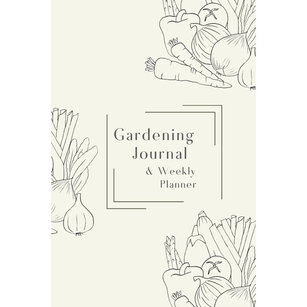 Gardening Planner: Plan Your Garden & Your Life In This