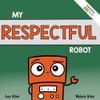 My Respectful Robot: A Children's Social Emotional Learning Book About