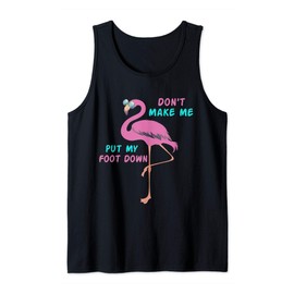 Flamingo with glasses - Don't Make Me Put My Foot Down Tee Tank Top