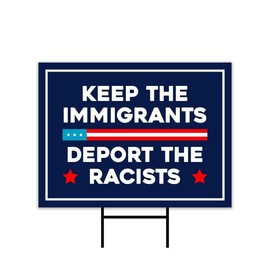 Keep The Immigrants Deport The Racists Yard Sign - Resist Hate Lawn Sign, Anti-Trump, Resist Racism, Resist Fascism Sign with Metal H-Stake, VP13749