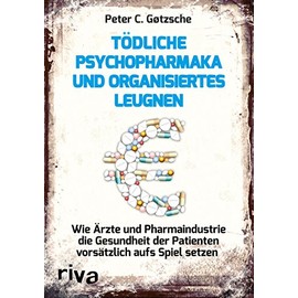 Tödliche Psychopharmaka und organisiertes Leugnen: Wie Ärzte und Pharmaindustrie die Gesundheit der Patienten vorsätzlich aufs Spiel setzen