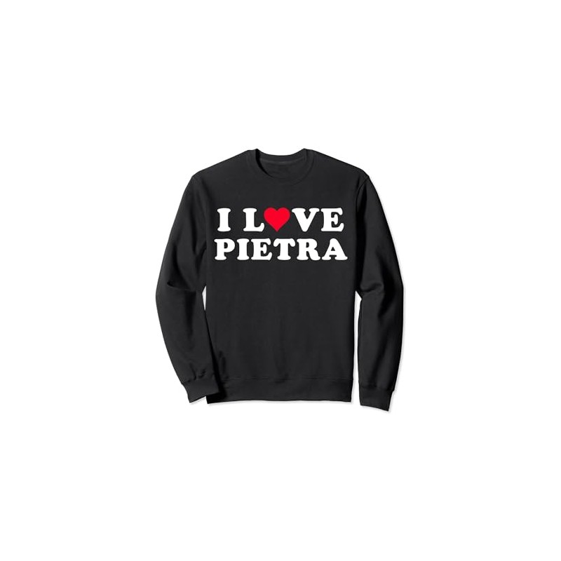 I Love Pietra Matching Girlfriend & Boyfriend Pietra Name Sweatshirt
