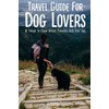 Travel Guide For Dog Lovers: 10 Things To Know Before