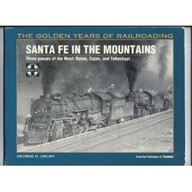 Santa Fe in the Mountains: Three Passes of the West : Raton, Cajon, and Tehachapi (Golden Years of Railroading)