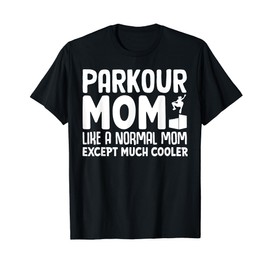 Parkour Mom like a normal Mom except cooler Parkour T-Shirt