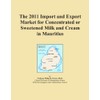 The 2011 Import and Export Market for Concentrated or Sweetened