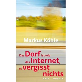 Das Dorf ist wie das Internet, es vergisst nichts