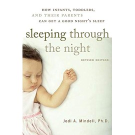 Sleeping Through the Night, Revised Edition: How Infants, Toddlers, and Their Parents Can Get a Good Night's Sleep