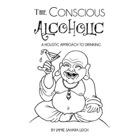 The Conscious Alcoholic: A holistic approach to drinking