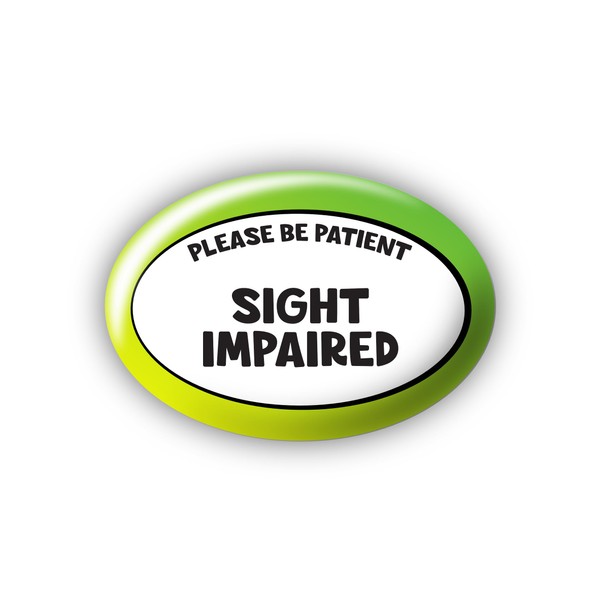"Sight Impaired" Please Be Patient - Large Pin Button Badge