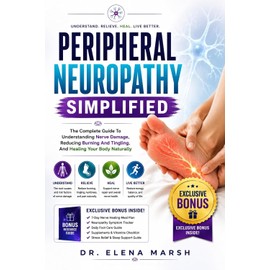 Peripheral Neuropathy Simplified: The Complete Guide To Understanding Nerve Damage, Reducing Burning And Tingling, And Healing Your Body Naturally (English Edition)