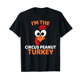 I'm The Circus Peanut Turkey, Funny Turkey Thanksgiving T-Shirt