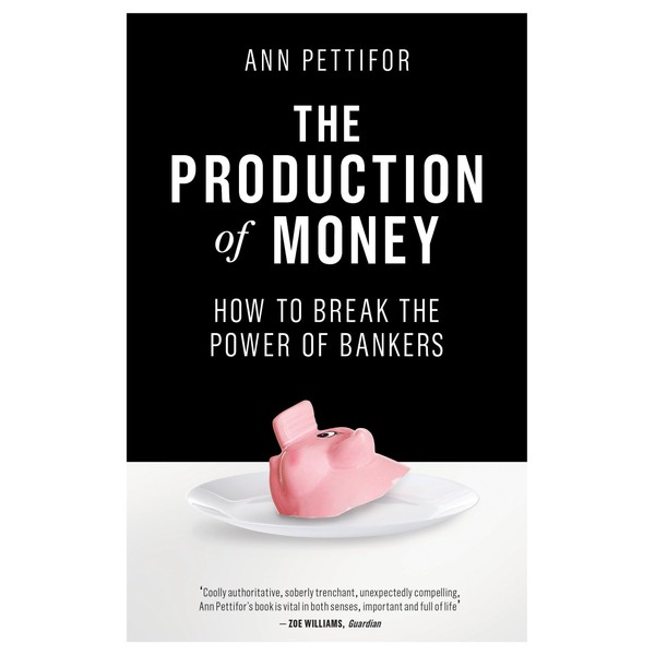 The Production of Money: How to Break the Power of