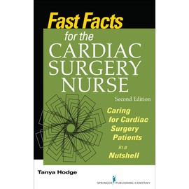 Fast Facts for the Cardiac Surgery Nurse: Caring for Cardiac Surgery Patients in a Nutshell