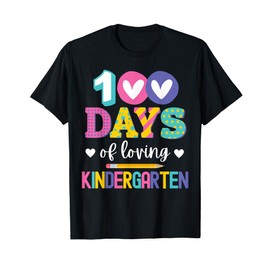100 Days Of Loving Kindergarten 100th Day Of School T-Shirt