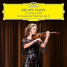 Hilary Hahn - Eugène Ysaÿe: Six Sonatas For Violin Solo, op. 27