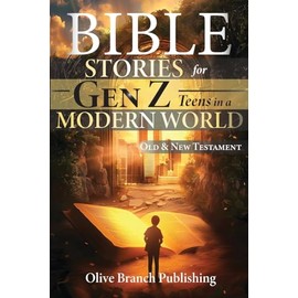 50 Bible Stories For Gen Z Teens In A Modern World: Connecting The Youth of Digital Generation To The Lessons and Scriptures of Old and New Testaments In A Language They Understand