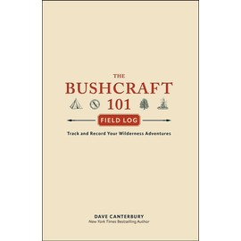 The Bushcraft 101 Field Log: Track and Record Your Wilderness Adventures (Bushcraft Survival Skills Series)