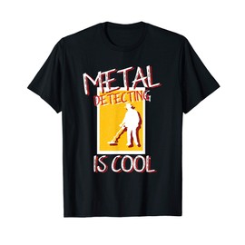 Metal Detecting Is Cool Funny Metal Detector T-Shirt