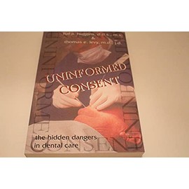 Uninformed Consent: The Hidden Dangers in Dental Care