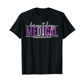 Funny Dermatology Medical Assistant Nurse Physician T-Shirt