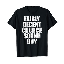 Church Sound Guy Decent Audio Tech Engineer T-Shirt