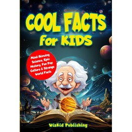 Cool Facts for Kids: Mind-Blowing Science, Epic History, Fun Pop Culture & Strange World Facts (Curious Minds Adventure Series)