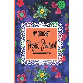 My Crochet Project Journal: Birthday Gifts For Crochet Lovers Crocheter Track Up To 57 Crocheting Projects (6X9) inches