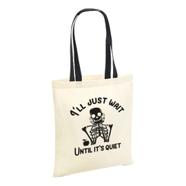 SmartyPants I'll Just Wait Until It's Quiet Tote Bag Cotton Shopper - Novelty Funny Humour School Year Class Pupil Best Teach Skeleton Inspire Black Handle Gift Present (Black Handle Prime)