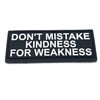 Don't Mistake My Kindness for Weakness Black PVC Patch