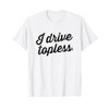 I drive topless (R) - convertible car cabrio type t-shirt