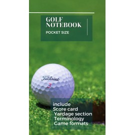 GOLF NOTE BOOK (POCKET SIZE): SCORE CARD - YARDAGE SECTION - TERMINOLOGY - GAME FORMATS