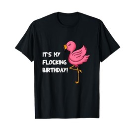 It's My Flocking Birthday Funny Pink Flamingo Lovers Outfit T-Shirt