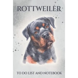 Rottweiler To Do List and Notebook: Undated Daily To-Do List and Notepad (6 x 9) Rottweiler Notebook for School and Work (120 Pages) Rottie Gift Ideas for Men and Women Dog Lovers