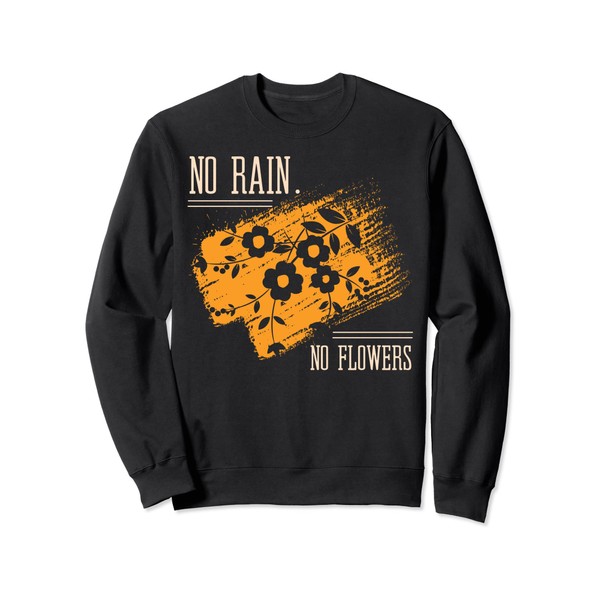 Vintage Design Sarcastic Quote No Rain No Flowers Sweatshirt