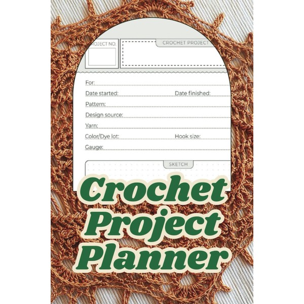 Crochet Project Planner: A Journal to Keep Track of Crocheting