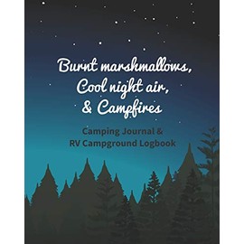 Burnt Marshmallows, Cool Night Air, & Campfires: Camping Journal & RV Campground Logbook