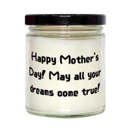 Motivational Mother-in-law Gifts, Happy Mother's Day! May all your dreams come true!, Unique Idea Scent Candle for Mom, from Son
