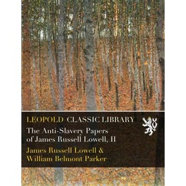 The Anti-Slavery Papers of James Russell Lowell, II