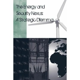 The Energy And Security Nexus: A Strategic Dilemma