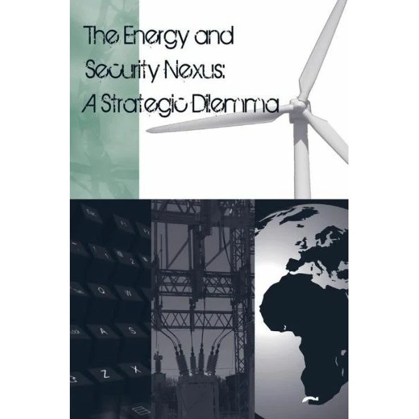The Energy And Security Nexus: A Strategic Dilemma